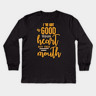 I've got a good heart but this mouth Kids Long Sleeve T-Shirt